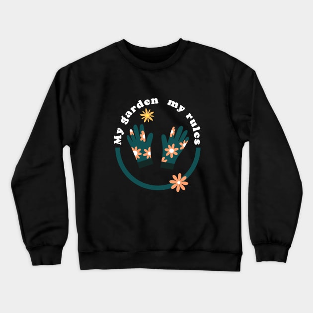 My garden my Rules Crewneck Sweatshirt by Digital Mag Store